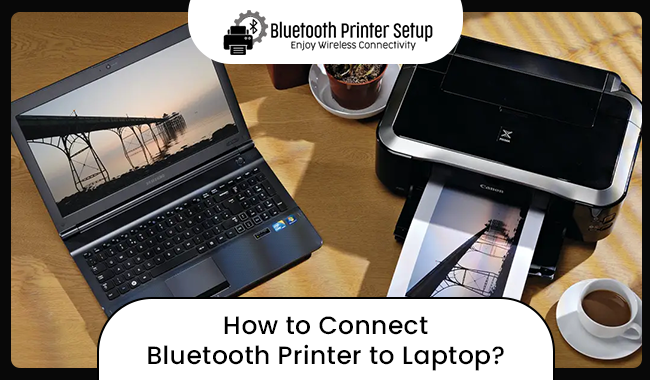 How to Connect Bluetooth Printer to Laptop?