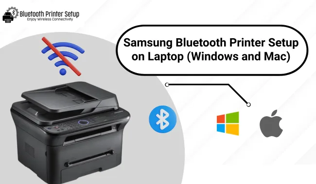 Samsung Bluetooth Printer Setup on Laptop (Windows and Mac)