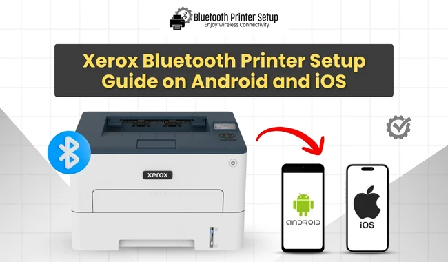 Xerox Bluetooth Printer Setup Guide on Android and iOS